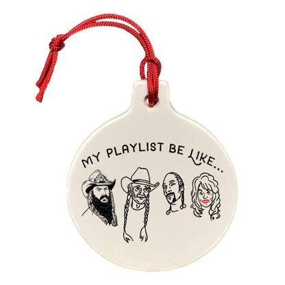 My Playlist Be Like - Snoop, Stapleton, Parton, Willie Ornament