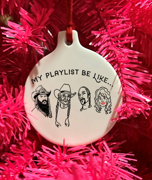 My Playlist Be Like - Snoop, Stapleton, Parton, Willie Ornament - FINAL SALE